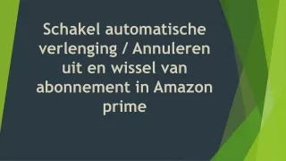 Schakel automatische verlenging / Annuleren uit en wissel van abonnement in Amazon prime