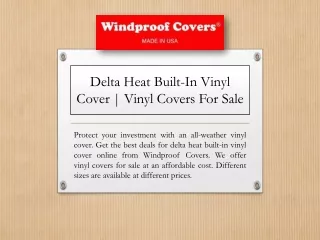 Delta Heat Built-In Vinyl Cover | Vinyl Covers For Sale