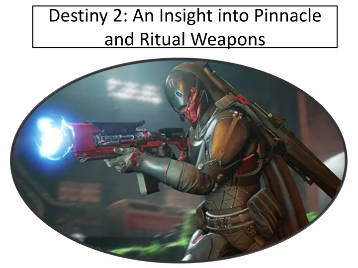 destiny 2 an insight into pinnacle and ritual weapons