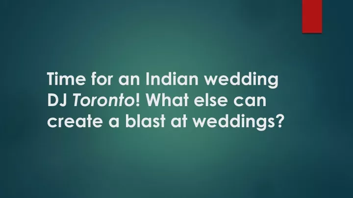 time for an indian wedding dj toronto what else can create a blast at weddings