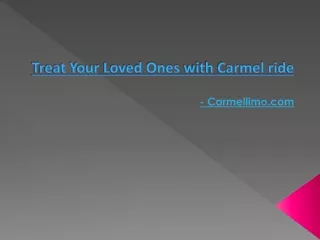 Treat Your Loved Ones with Carmel ride - Carmellimo.com