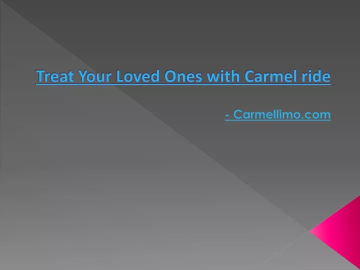 treat your loved ones with carmel ride