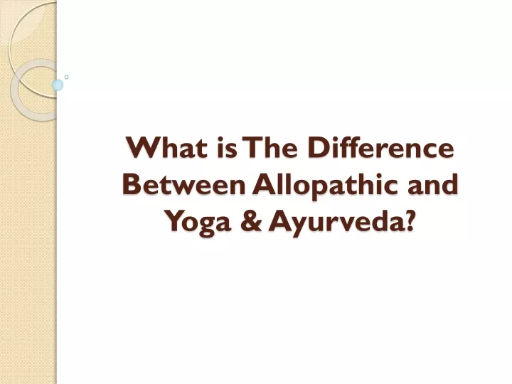 what is the difference between allopathic and yoga ayurveda