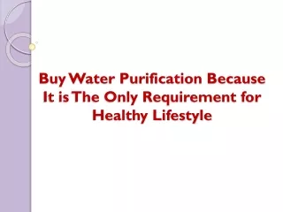 Buy Water Purification Because It is The Only Requirement for Healthy Lifestyle