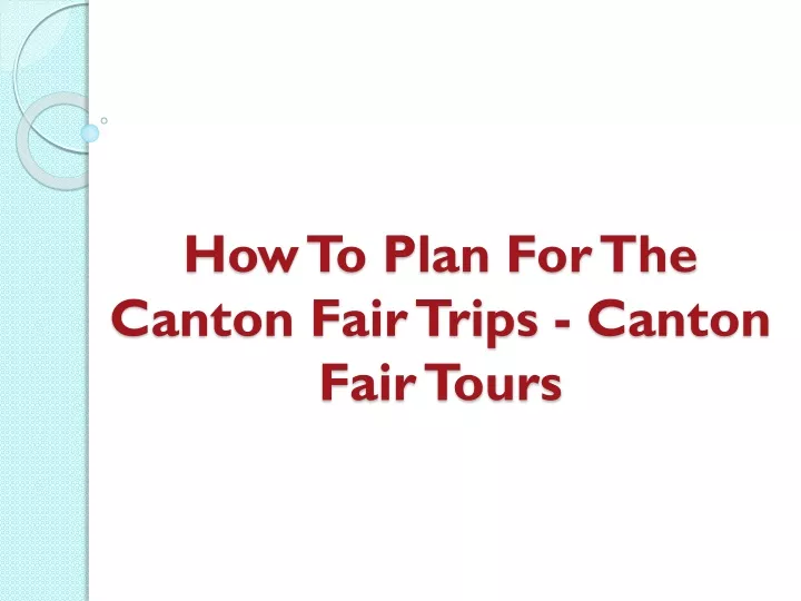 how to plan for the canton fair trips canton fair tours