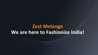 Zest Mélange – We are here to Fashionize India