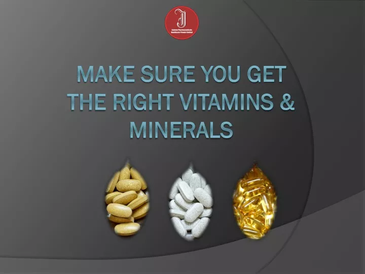 make sure you get the right vitamins minerals