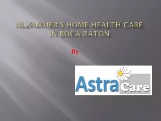 Alzheimer’s Home Healthcare in Boca Raton with Astra Care