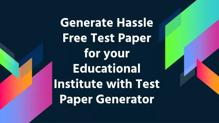 generate hassle free test paper for your educational institute with test paper generator