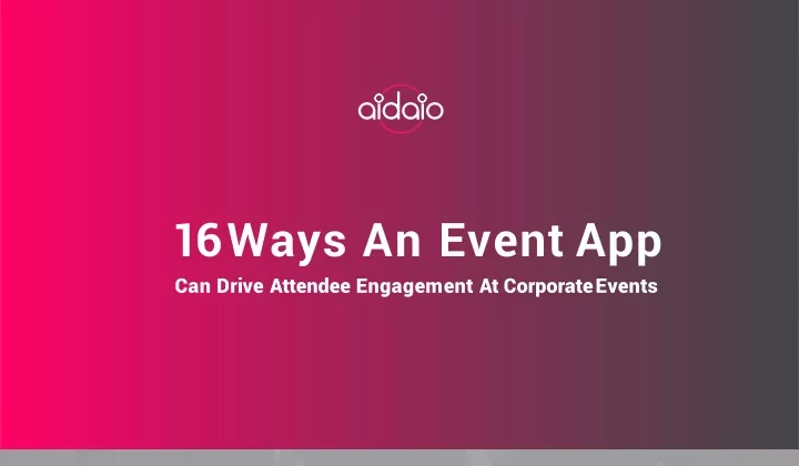 16 ways an event app can drive attendee engagement at corporate events