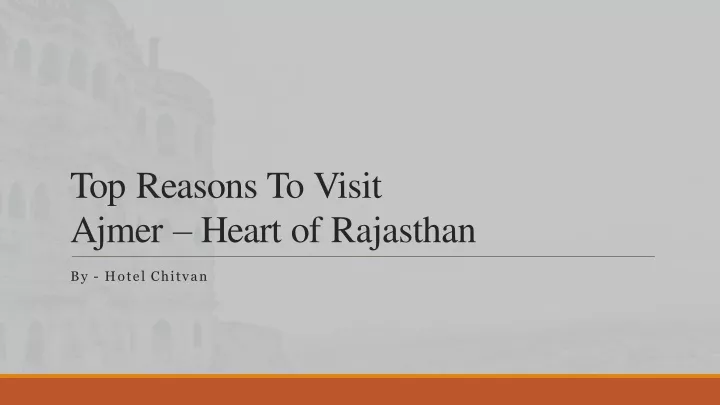 top reasons to visit ajmer heart of rajasthan