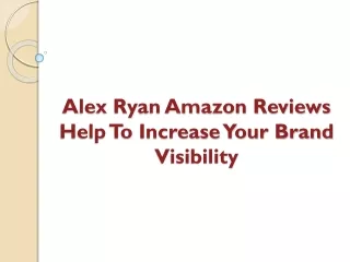 Alex Ryan Amazon review Help To Increase Your Brand Visibility