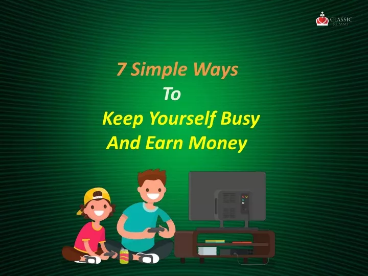 7 simple ways to keep yourself busy and earn money