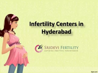 Infertility Centers in Hyderabad, Best Infertility Specialists in Hyderabad - Sridevi Fertility