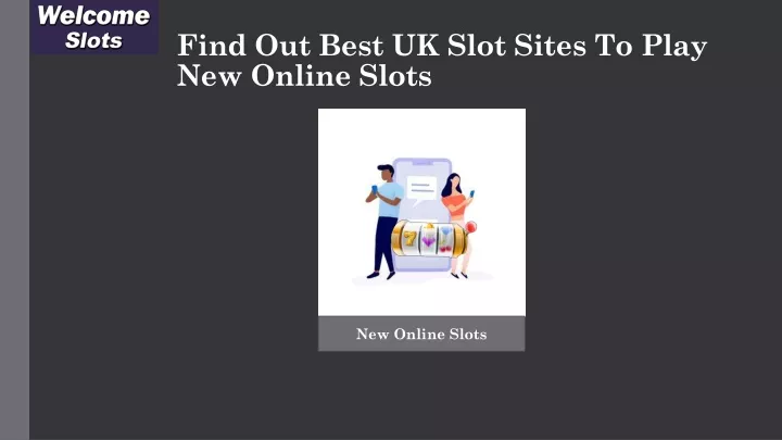 find out best uk slot sites to play new online slots