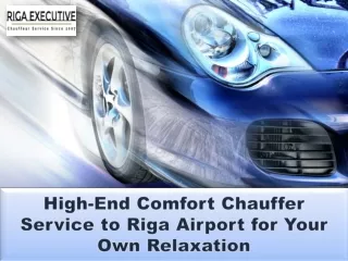 High-End Comfort Chauffer Service to Riga Airport for Your Own Relaxation