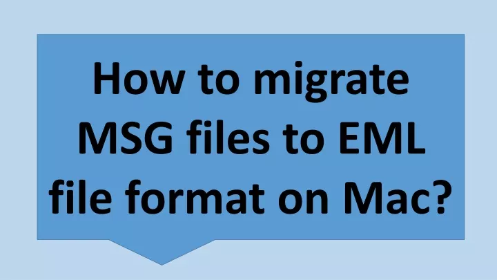 how to migrate msg files to eml file format on mac