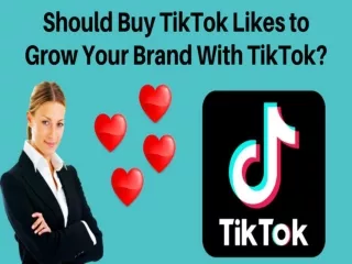 Should Buy TikTok Likes to Grow Your Brand With TikTok?