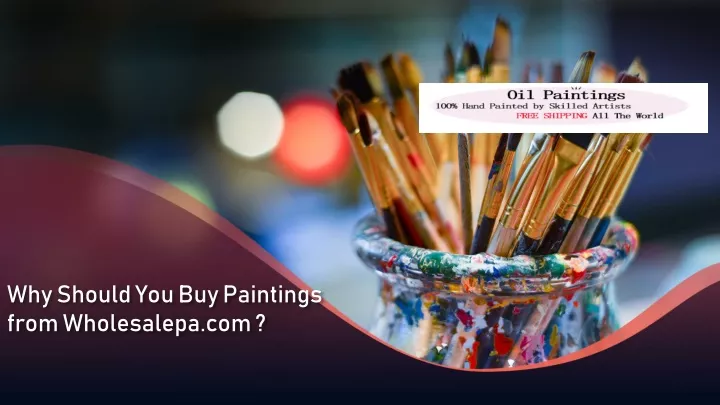 why should you buy paintings from wholesalepa com