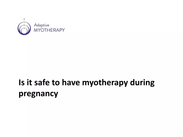 is it safe to have myotherapy during pregnancy