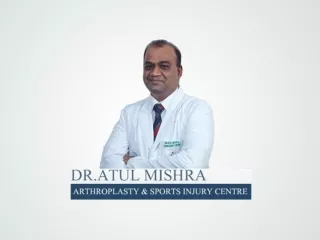 Best Orthopaedic surgeon in Delhi NCR, Hip and Knee Surgery