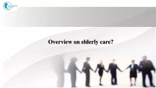 Overview on elderly care?