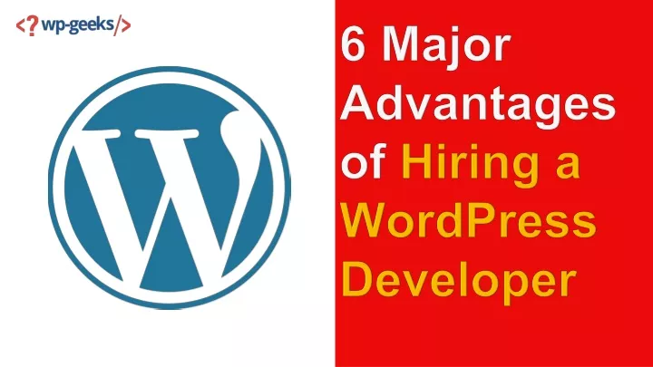 6 major advantages of hiring a wordpress developer