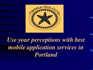 Use your perceptions with best mobile application services in Portland