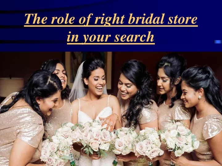 the role of right bridal store in your search