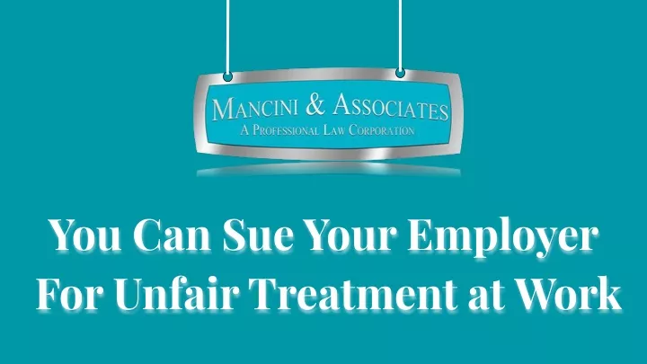 you can sue your employer for unfair treatment