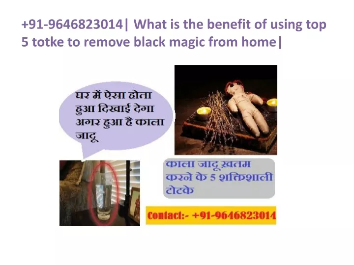 91 9646823014 what is the benefit of using top 5 totke to remove black magic from home