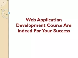 Web Application Development Course Are Indeed For Your Success