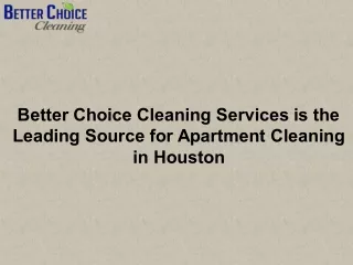 Better Choice Cleaning Services is the Leading Source for Apartment Cleaning in Houston