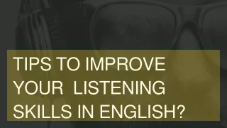 TIPS TO IMPROVE YOUR  LISTENING SKILLS IN ENGLISH?