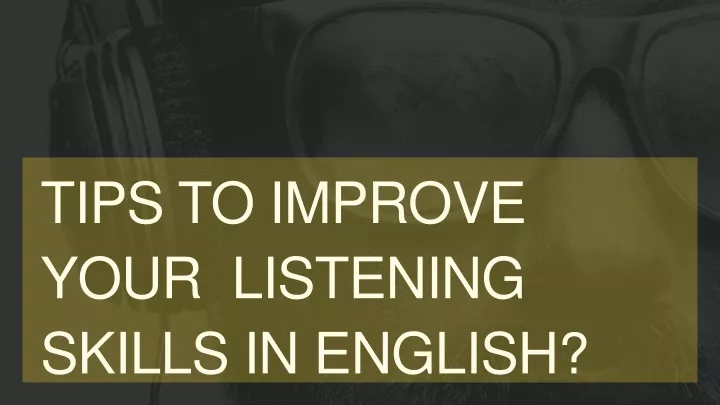 tips to improve your listening skills in english