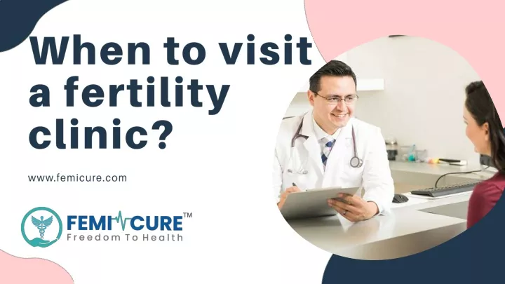when to visit a fertility clinic