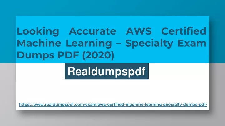 looking accurate aws certified machine learning specialty exam dumps pdf 2020