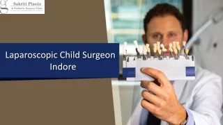 Laparoscopic child surgeon in Indore