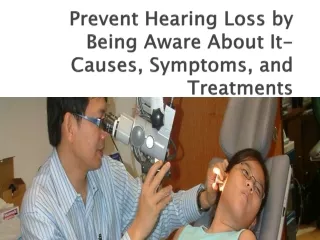 Prevent Hearing Loss by Being Aware About It- Causes, Symptoms, and Treatments