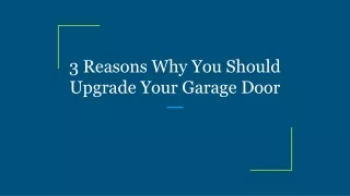 3 Reasons Why You Should Upgrade Your Garage Door