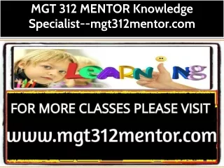 MGT 312 MENTOR Knowledge Specialist--mgt312mentor.com