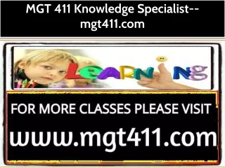 MGT 411 Knowledge Specialist--mgt411.com