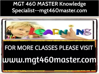 MGT 460 MASTER Knowledge Specialist--mgt460master.com