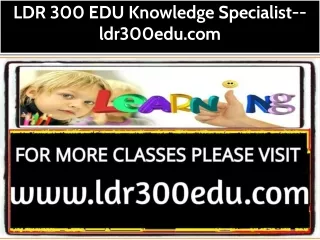 LDR 300 EDU Knowledge Specialist--ldr300edu.com
