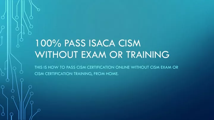 100 pass isaca cism without exam or training