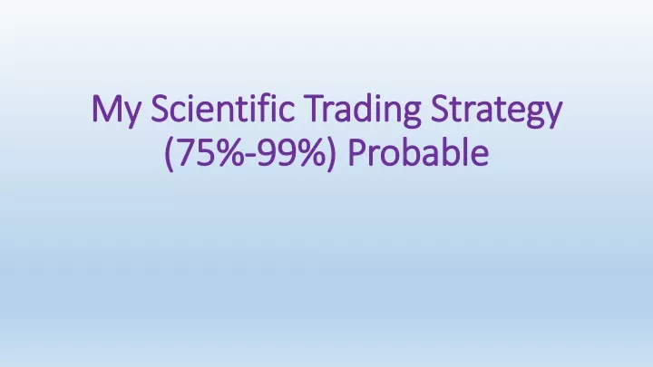 my scientific trading strategy 75 99 probable