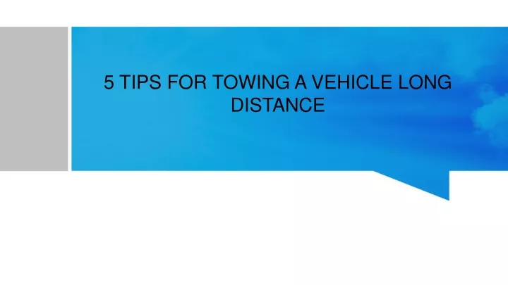 5 tips for towing a vehicle long distance