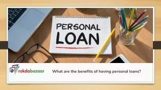 What are the benefits of having personal loans?