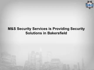 M&S Security Services is Providing Security Solutions in Bakersfield