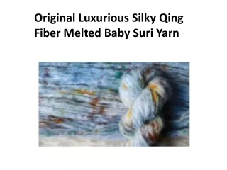 Original Luxurious Silky Qing Fiber Melted Baby Suri Yarn